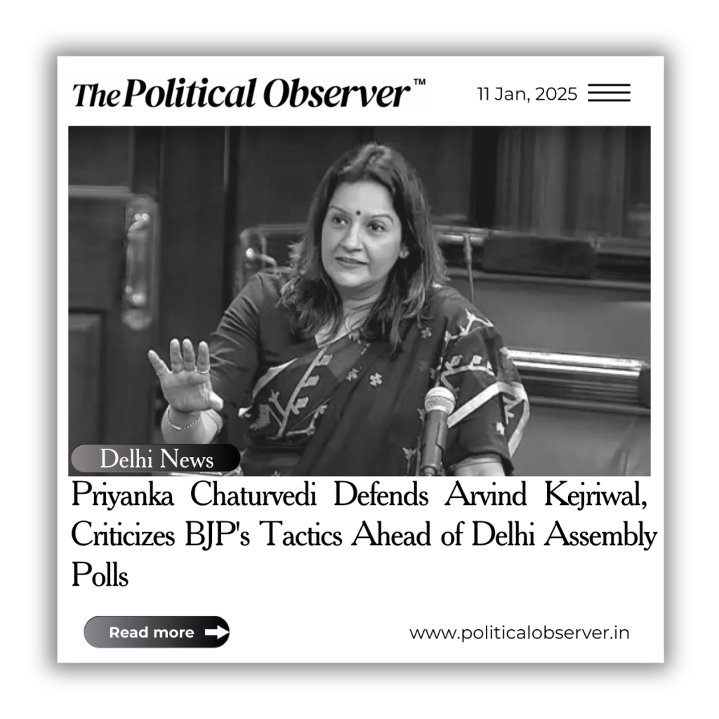 Priyanka Chaturvedi Defends Arvind Kejriwal, Criticizes BJP's Tactics Ahead of Delhi Assembly Polls